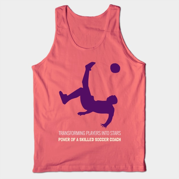 Transforming players into stars, the power of a skilled Soccer Coach! Tank Top by 4evercooldesigns